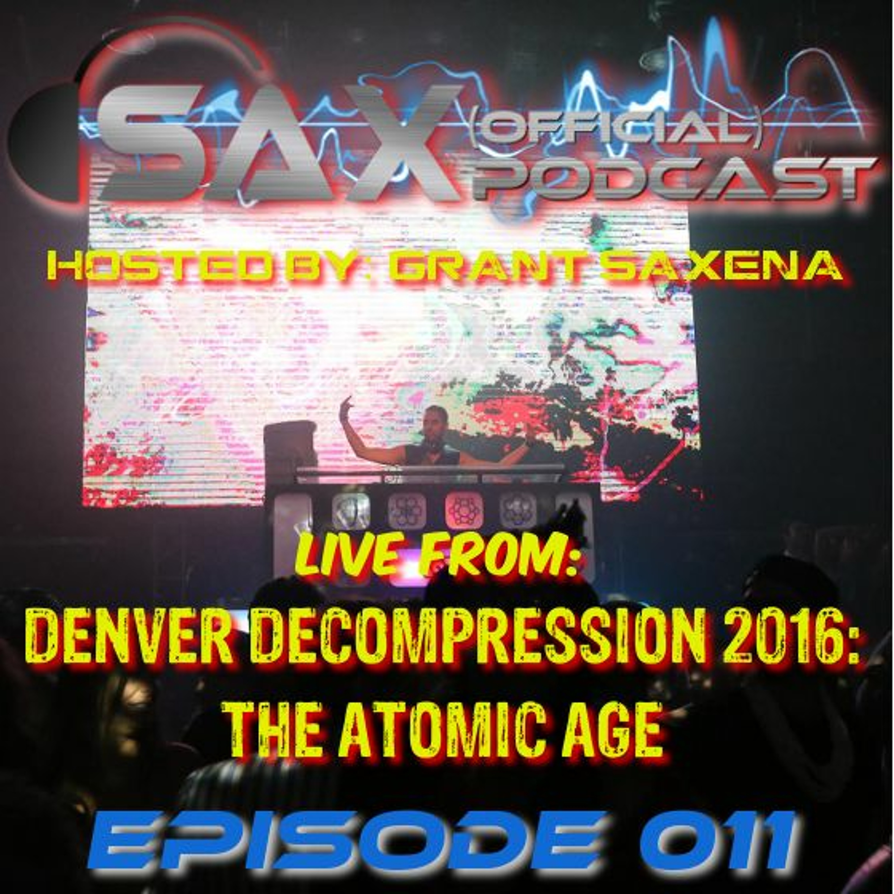DJ Sax (Official) Podcast: Episode 011 - Live @ Denver DeCOmpression: The Atomic Age