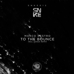 Marco Destro - To The Bounce (Sossa Remix) - SNKE012