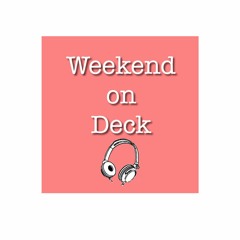 Weekend on Deck Week 01