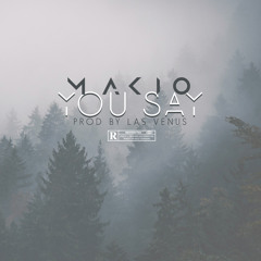You Say - Makio [ Prod By Las Venus ]