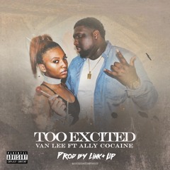 Too Excited ft Ally Cocaine(Produced by Link +UP