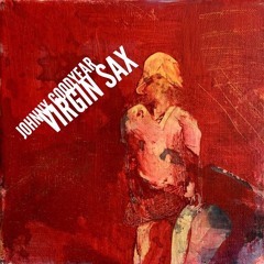 Johnny Goodyear - Virgin Sax