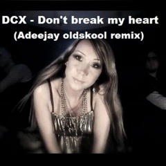 DCX - Don't break my heart (Adeejay oldskool remix)