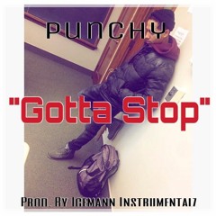 Punchy - Gotta Stop {Prod. By Icy2Times}