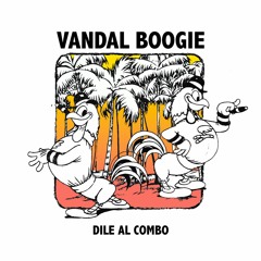 Vandal Boogie - Dile Al Combo