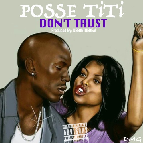 POSSE TiTi - Don't Trust Produced By: DeeOnDaBeat