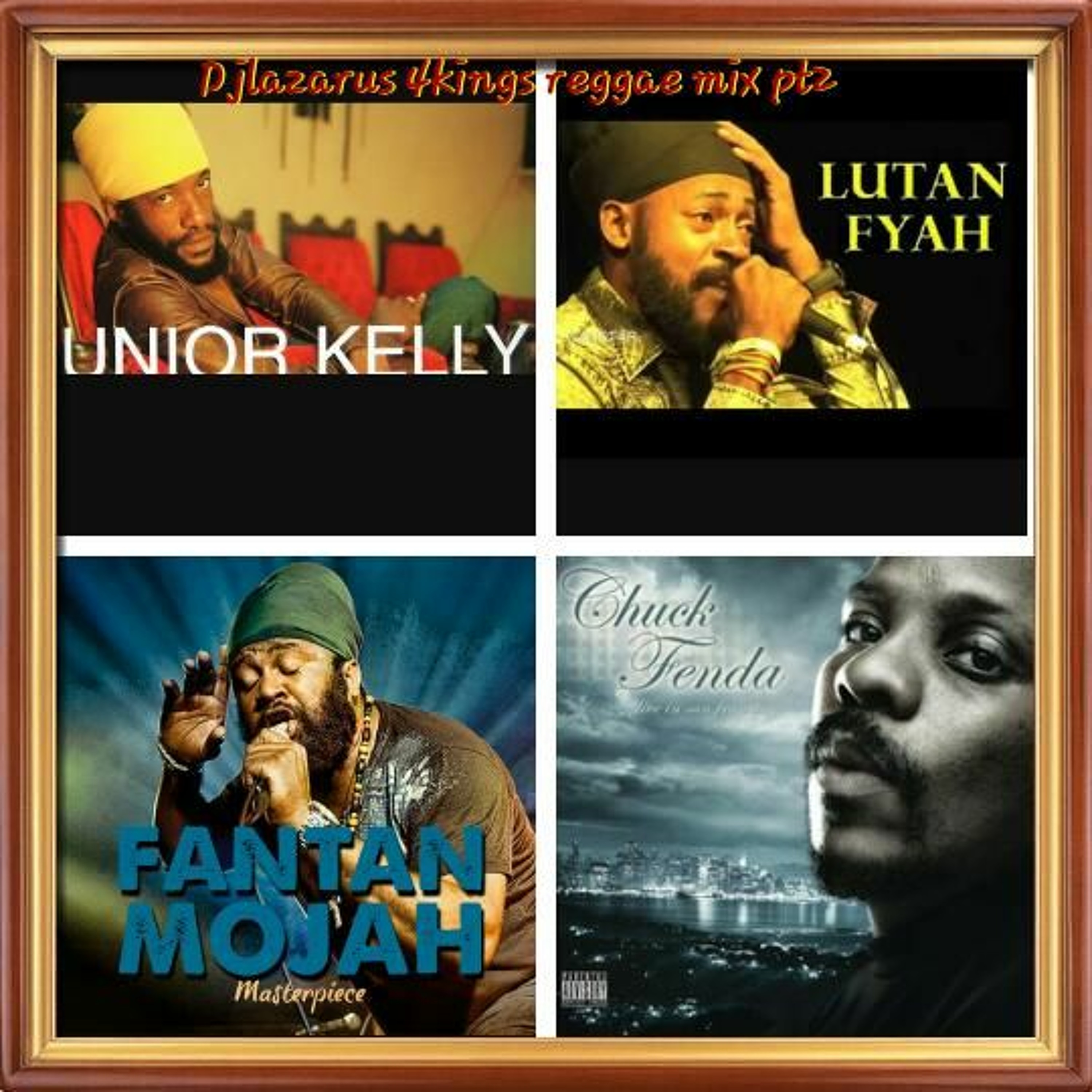 DJLAZARUS 4 Kings Reggae Mix Pt2 Junior kelly x Lutan fyah x Fantan mojah x Chuck fender episode artwork