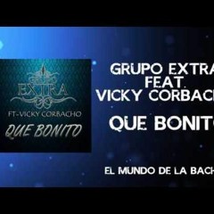 Grupo Extra Ft. Vicky Corbacho - Que Bonito