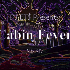 DJ ET$ Presents: Cabin Fever (Mix XIV)