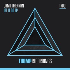 PREVIEWS  - Jamie Brennan - Let It Go [EP] - Thump Recordings