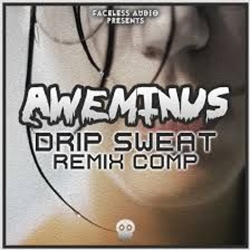 Aweminus - Drip Sweat (Mr Offensive Rmx)FREE DL