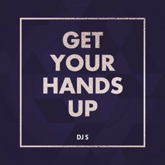 DJ S - Get Your Hands Up (Original Mix)