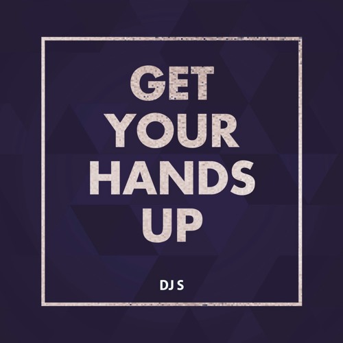 Stream DJ S Get Your Hands Up (Original Mix) by DJ S Listen online