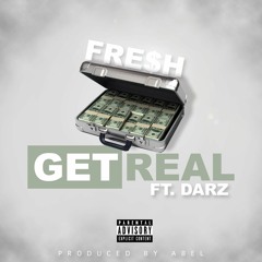 Fre$h - Get Real (Feat. Darz) (Produced by Abel Beats)