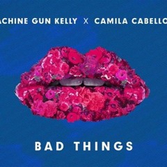 Machine Gun Kelly & Camila Cabello - Bad Things