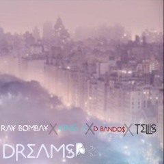 Dreams~ Ray Bombay x King J x D Bando$ x Tellis