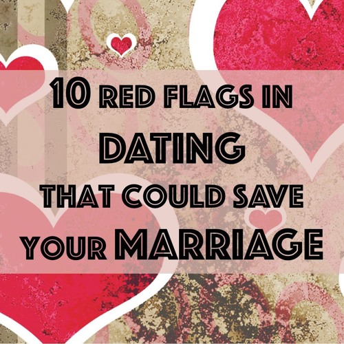 10 Red Flags in Dating that Could Save Your Marriage