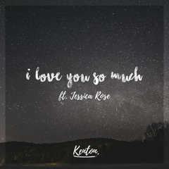Kenton - I Love You So Much (ft. Jessica Rose)