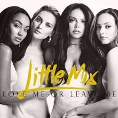 Little Mix - Love Me Or Leave Me (TimeWaster Remix)