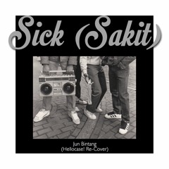 Sick (Sakit) ft. Jun Bintang (Hellocase! Re-Cover)