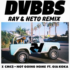 DVBBS X CMC$ - Not Going Home ft. Gia Koka (RAY & HETO Remix)
