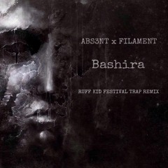 ABS3NT & FILAMENT - Bashira ( RUFF KID FESTIVAL TRAP REMIX )