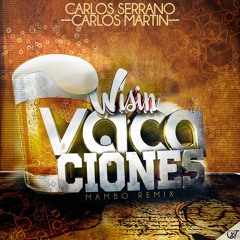 Wisin - Vacaciones (Carlos Serrano & Carlos Martin Mambo Remix)