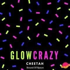 GLOW CRAZY - Cheetah Release