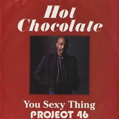 Hot Chocolate VS Project 46 - You Sexy Thing You