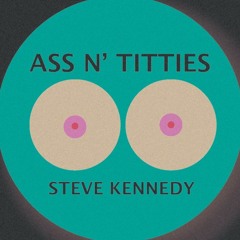 Steve Kennedy - Ass 'N Titties