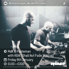Rinse FM Podcast - Mak & Pasteman w/ KGW (Shall Not Fade Special) - 6th January 2017