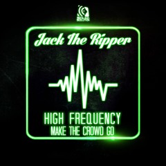 Jack The Ripper - High Frequency /Make The Crowd Go (Out Jan 16)