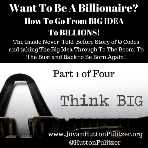 How To Go From Big Idea to Tech Billionaire:  Part 1 of 4 The BIG IDEA  #HuttonPulitzer