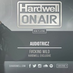Audiotricz – F#cking Wild (Hardwell On Air 298) Exclusive