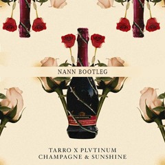 Tarro x PLVTINUM - Champagne & Sunshine(Nann Bootleg)