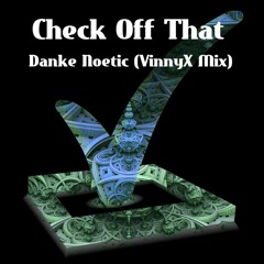 Check Off That - Danke Noetic (VinnyX Mix)