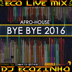 Bye Bye 2016 (Afro-House) 2017 Mix - Eco Live Mix Com Dj Ecozinho