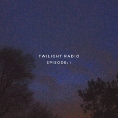 twilight radio // episode: I