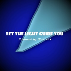 Let The Light Guide You - Produced by Blue jack