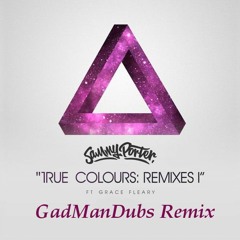 Sammy Porter Feat Grace Fleary -TRUE COLOURS - (GadManDubs- House Remix)