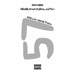Feelin Somethin Ft. Gucci Brix, Justim, KiD3RD, KNOTCH