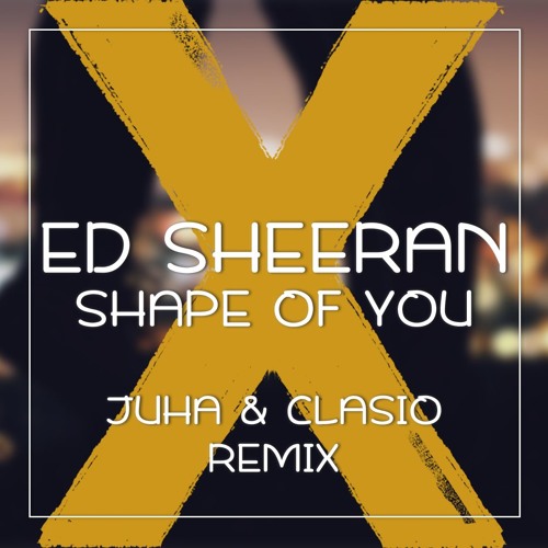 Ed Sheeran - Shape Of You (Juha Mikael & Clasio Remix)