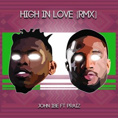 John Ibe - High in Love Ft. Praiz