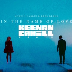 Martin Garrix & Bebe Rexha - In The Name Of Love (Keenan Cahill Remix)
