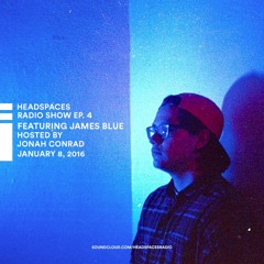 Headspaces Episode 04 ft. James Blue