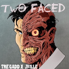 Two Faced Tre'Gadd X Jville