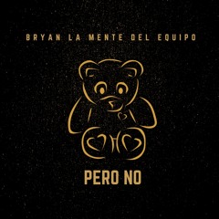 Bryan La Mente Del Equipo - Pero No