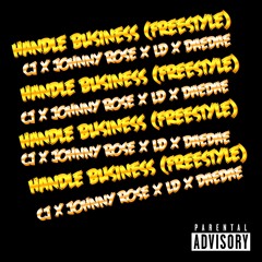 Cj x Johnny Rose x LD X DaeDae- Handle Business (Freestyle)