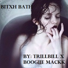 Bitch Bath- TrillBill X Boogiie Mackk (Beat by: Burbanlyfe Quan)