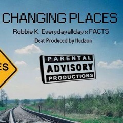 CHANGING PLACES Robbie K. Everydayallday x FACTS (707 CA. Rappers from the V to Sonoma County)